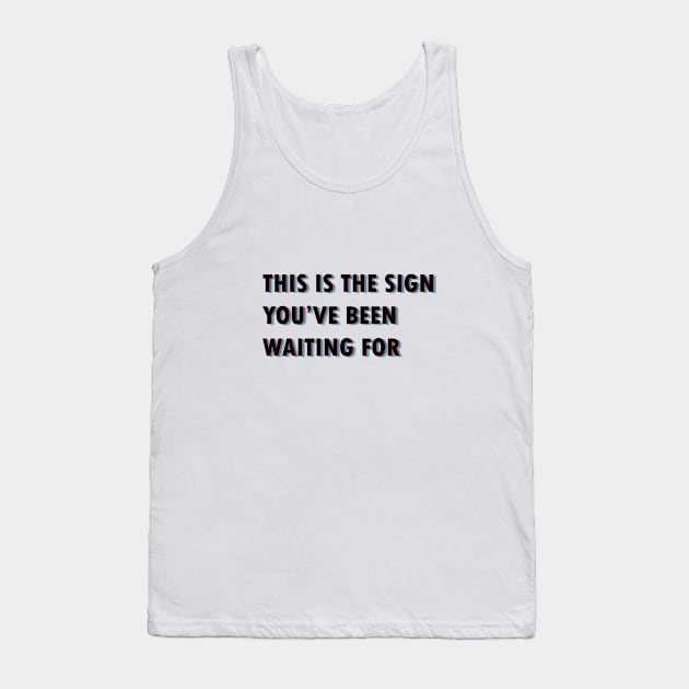 The sign you've been waiting for Tank Top by miriality